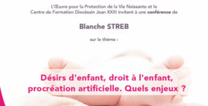 Désirs d’enfant, droit à l’enfant, procréation artificielle. Quels enjeux ? Une conférence de Madame Blanche Streb